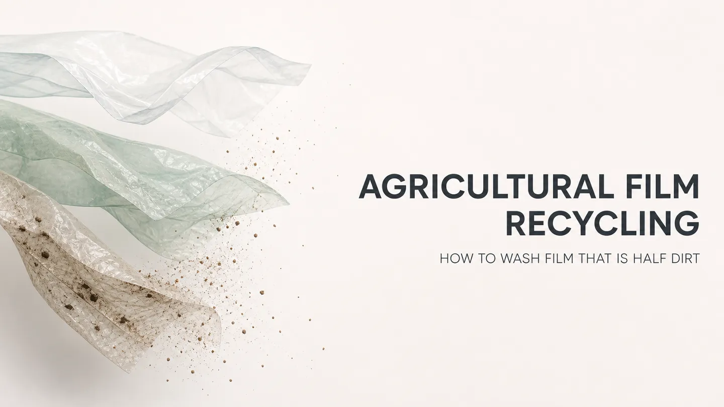 Agricultural Film Recycling: How to Wash Film That Is Half Dirt