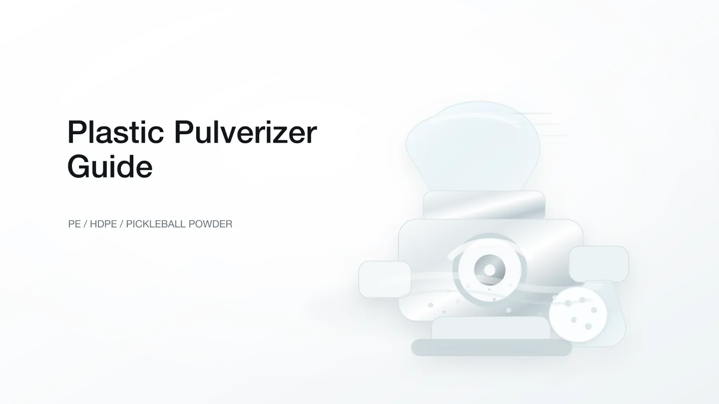 Plastic Pulverizer Guide: PE, HDPE, Pickleball Powder and Beyond